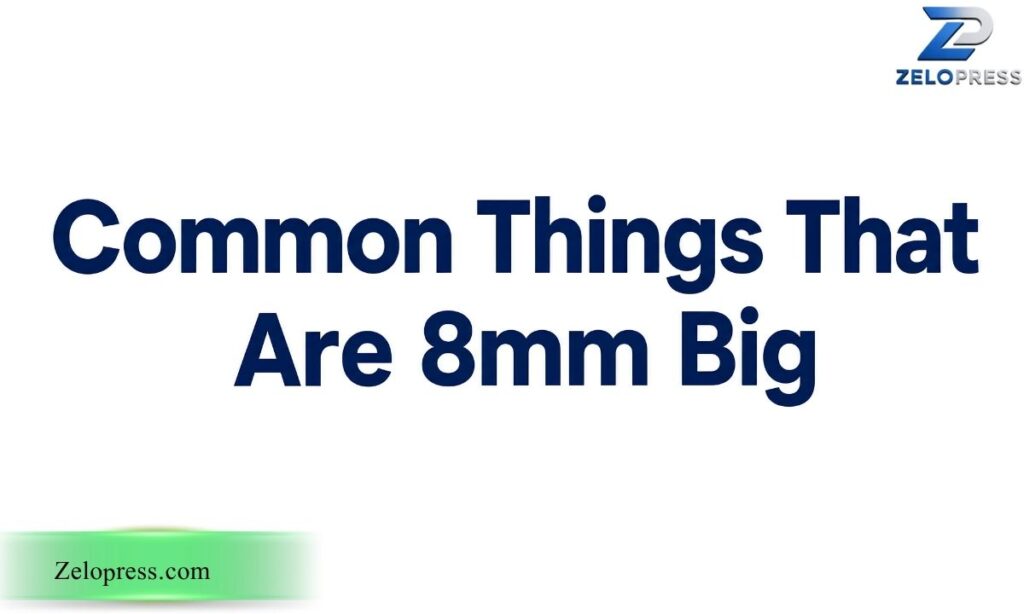 Common Things That Are 8mm Big