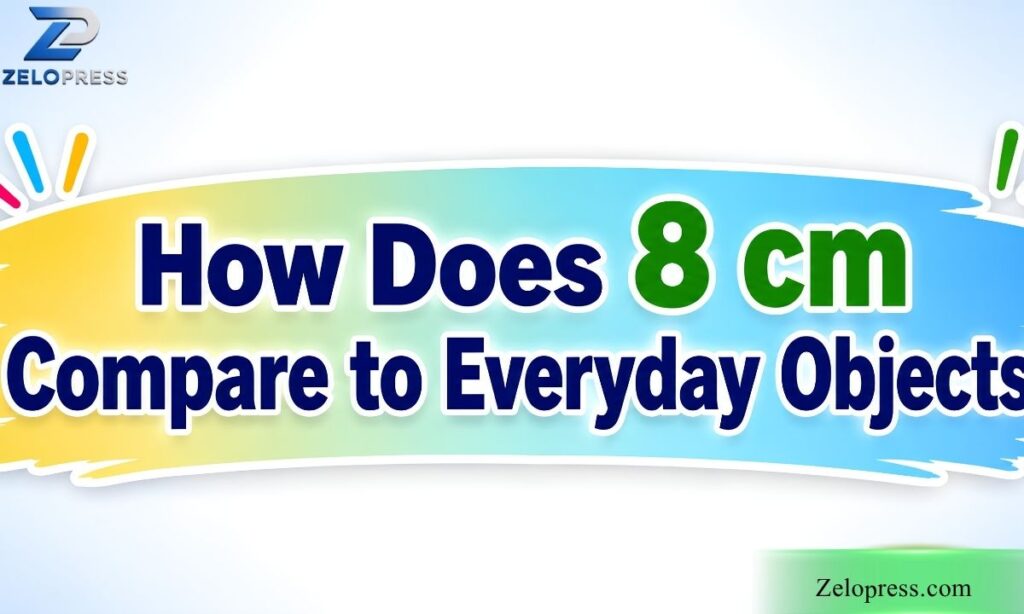 How Does 8 cm Compare to Everyday Objects?